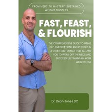 (영문도서) Fast Feast & Flourish: The Comprehensive Guide to Using GLP-1 Medications and Peptides in a ... Paperback, Jones Medical Management, English, 9798989455003