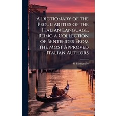 (영문도서)A Dictionary of the Peculiarities of the Italian Language Being a Collection of... Hardcover, Hutson Street Press, English, 9781023818285