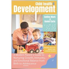 (영문도서)Child Health and Development: A Modern Parent's Guide to Nurturing Growth Immun... Paperback, Independently Published, English, 9798274536745