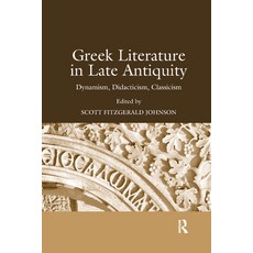(영문도서) Greek Literature in Late Antiquity: Dynamism Didacticism Classicism Paperback, Routledge, English, 9780367882464