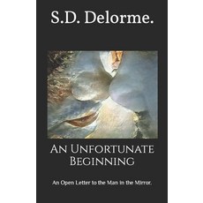 (영문도서) An Unfortunate Beginning: An Open Letter to the Man in the Mirror. Paperback, Independently Published, English, 9798377538028