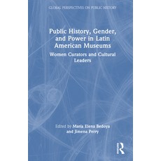 (영문도서)Public History Gender and Power in Latin American Museums: Women Curators and... Hardcover, Routledge, English, 9781041010197 Routledge, English, 9781041010197