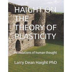 (영문도서)Haight on the Theory of Plasticity: Foundations of human thought Paperback, Independently Published, English, 9798244435795
