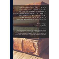 (영문도서) Court-hand Restored or The Student's Assistant in Reading Old Deeds Charters Records Etc... Paperback, Legare Street Press, English, 9781014881571