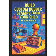 (英文圖書)Build Custom Rubber Stamps from Your Shed: Carve Laser-Engrave and Launch a Sta... 平裝版, Independently Published, English