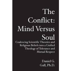 (영문도서) The Conflict: Mind Versus Soul: Coalescing Scientific Theories and Religious Be... Paperback, Booksurge Publishing, English, 9781419639470