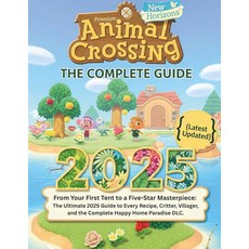 ANIMAL CROSSING NEW HORIZONS: THE COMPLETE GUIDE (latest updated): From Your First Tent to a Five-