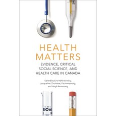 Health Matters: Evidence Critical Social Science and Health Care in Canada Paperback, University of Toronto Press
