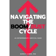 (영문도서) Navigating the Boom/Bust Cycle: An Entrepreneur's Survival Guide Paperback, Business Expert Press, English, 9781637421192