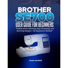 (영문도서)Brother Se700 User Guide for Beginners: Unlock Smart Stitching Easy Threading ... Paperback, Independently Published, English, 9798275652895