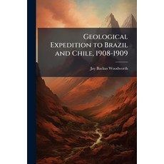 (영문도서)Geological Expedition to Brazil and Chile 1908-1909 Paperback, Nabu Press, English, 9781145405677