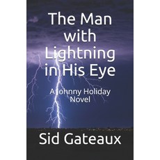 The Man with Lightning in His Eye: A Johnny Holiday Novel Paperback, Independently Published, English, 9798601179515