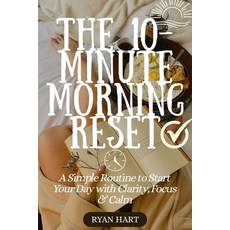 (영문도서)The 10-Minute Morning Reset: A Simple Routine to Start Your Day With Clarity Fo... Paperback, Independently Published, English, 9798261816461