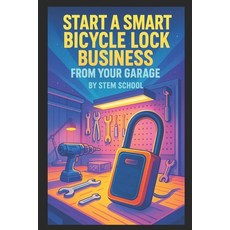 (英文圖書)Start a Smart Bicycle Lock Business from Your Garage: Build Bluetooth-Enabled or... 平裝版, Independently Published, 英文