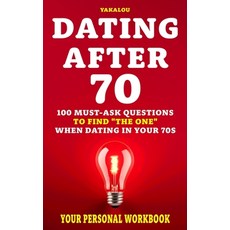 (영문도서) Dating After 70: 100 Must-Ask Questions To Find "The One" When Dating In Your 70s Paperback, Independently Published, English, 9798874480301