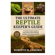 (영문도서)The Ultimate Reptile Keeper's Guide: A modern herper's guide to responsible rept... Paperback, Independently Published, English, 9798270769000