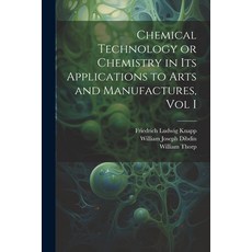 (영문도서) Chemical Technology or Chemistry in its Applications to Arts and Manufactures Vol I Paperback, Legare Street Press, English, 9781021622846