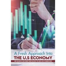 A Fresh Approach Into The U.S Economy: How The Basics Of Our Economy Works And What The Causes Are O... Paperback, Independently Published, English, 9798700567060