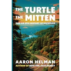 (영문도서)The Turtle The Mitten and An Epic History of Michigan Paperback, Aaron Helman Books, English, 9798314940532
