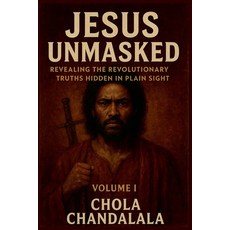 (英文圖書)Jesus Unmasked - Revealing the Revolutionary Truths Hidden in Plain Sight 平裝版, Chola Chandalala, 英文