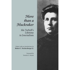(영문도서) More Than A Muckraker: Ida Tarbell's Lifetime Journalism Paperback, University of Tennessee Press, English, 9780870499340