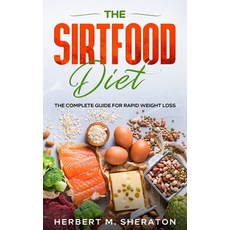 The Sirtfood Diet: The Complete Guide for Rapid Weight Loss Paperback, Herbert M. Sheraton, English, 9781801141758