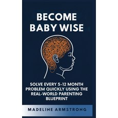 (영문도서)Become Baby Wise: Solve Every 5-12 Month Problem Quickly Using the Real-World Pa... Hardcover, Authors Crib, English, 9798295537103