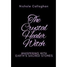 (英文圖書)The Crystal Healer Witch: Whispering with Earth's Sacred Stones 平裝版, Independently Published, 英文