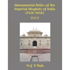 Monumental Relics of the Imperial Mughals of India (1526-1658): Vol-II Paperback, Independently Published