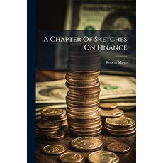 (영문도서)A Chapter Of Sketches On Finance: With An Appendix Showing The Train Of Insidio... Paperback, Nabu Press, English, 9781179263298