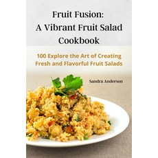 (영문도서) Fruit Fusion: A Vibrant Fruit Salad Cookbook Paperback, Sandra Anderson, English, 9781835512555