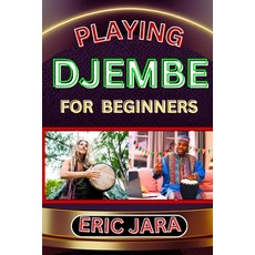 (영문도서) Playing Djembe for Beginners: Complete Procedural Melody Guide To Understand Learn And Maste... Paperback, Independently Published, English, 9798879578454