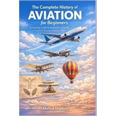 (英文圖書)The Complete History of AVIATION for Beginners: A Friendly Guide to Humanity's J... 平裝版, Independently Published, English