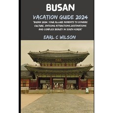 (영문도서) Busan Vacation Guide 2024: "Busan 2024: Your Allure Moments To Dynamic Culture Enticing Attr... Paperback, Independently Published, English, 9798873565092