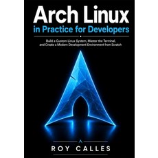 (영문도서)Arch Linux in Practice for Developers: Build a Custom Linux System Master the T... Paperback, Independently Published, English, 9798196428128 Independently Published, English, 9798196428128
