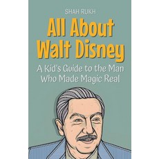 [5] All About Walt Disney: A Kid's Guide to the Man Who Made Magic Real (Knowledge Books for Kids), [5] All About Walt Disney: A K
