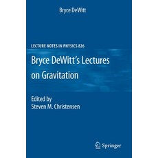 Bryce Dewitt's Lectures on Gravitation: Edited by Steven M. Christensen Paperback, Springer