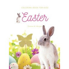 Easter Coloring Book for Kids: A Beautiful Collection of Fun and Easy Happy Easter Coloring Pages fo... Hardcover, Thomas W. Morgan, English, 9786648110301
