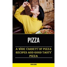 (영문도서) Pizza: A Wide Variety of Pizza Recipes and Good Tasty Pizza Paperback, Nicholas Thompson, English, 9781778290312