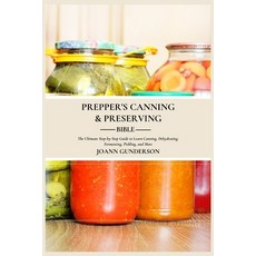 (영문도서) Prepper's Canning & Preserving Bible: : The Ultimate Step-by-Step Guide to Learn Canning Deh... Paperback, Independently Published, English, 9798880000302