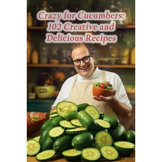 (영문도서) Crazy for Cucumbers: 102 Creative and Delicious Recipes Paperback, Independently Published, English, 9798854166393