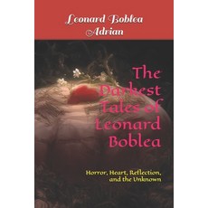 (英文圖書)The Darkest Tales of Leonard Boblea: Horror Heart Reflection and the Unknown 平裝版, Independently Published, 英文