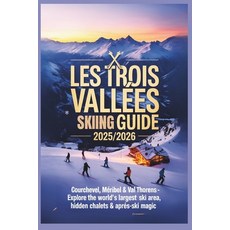 (영문도서)Les Trois Vallées Skiing Guide 2025/2026: Courchevel Méribel & Val Thorens - Ex... Paperback, Independently Published, English, 9798273277168
