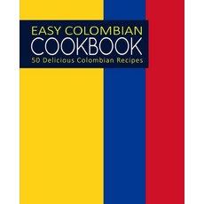 Easy Colombian Cookbook: 50 Delicious Colombian Recipes Paperback, Createspace Independent Pub..., English, 9781974562619