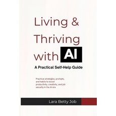 (영문도서)Living & Thriving with AI A Practical Self-Help Guide: Practical strategies pro... Paperback, Independently Published, English, 9798261782322