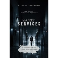 (영문도서)Secret Services: The Hidden Machinery of Power Paperback, Independently Published, English, 9798196288869 Independently Published, English, 9798196288869