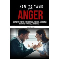 (영문도서) How to Tame Your Anger: A Proven System for Controlling Your Anger and Improving Your Relatio... Paperback, Independently Published, English, 9798866648191