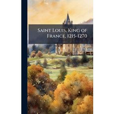 (영문도서)Saint Louis King of France 1215-1270 Hardcover, Hutson Street Press, English, 9781025212753