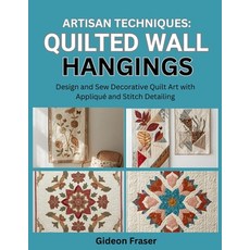 (영문도서)Artisan Techniques: QUILTED WALL HANGINGS: Design and Sew Decorative Quilt Art w... Paperback, Independently Published, English, 9798269406510
