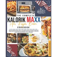 The Complete Kalorik Maxx Air Fryer Oven Cookbook: The Ultimate High-Tech Yet Simple Way to Enjoy He... Paperback, Independently Published, English, 9798746326980